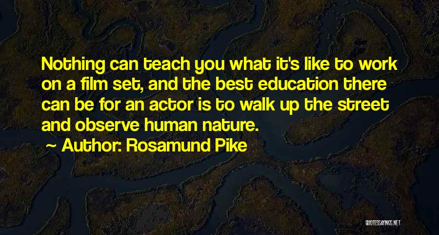 Rosamund Pike Quotes: Nothing Can Teach You What It's Like To Work On A Film Set, And The Best Education There Can Be