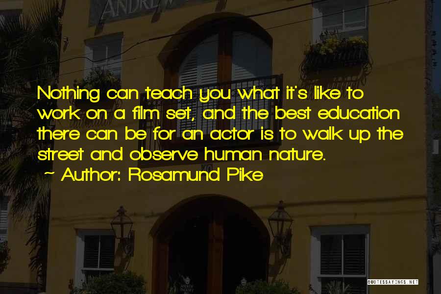 Rosamund Pike Quotes: Nothing Can Teach You What It's Like To Work On A Film Set, And The Best Education There Can Be