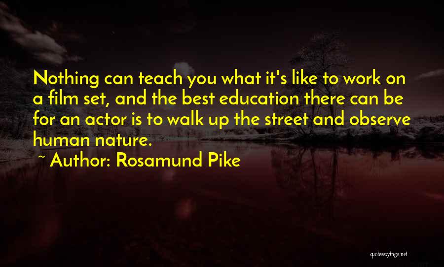 Rosamund Pike Quotes: Nothing Can Teach You What It's Like To Work On A Film Set, And The Best Education There Can Be