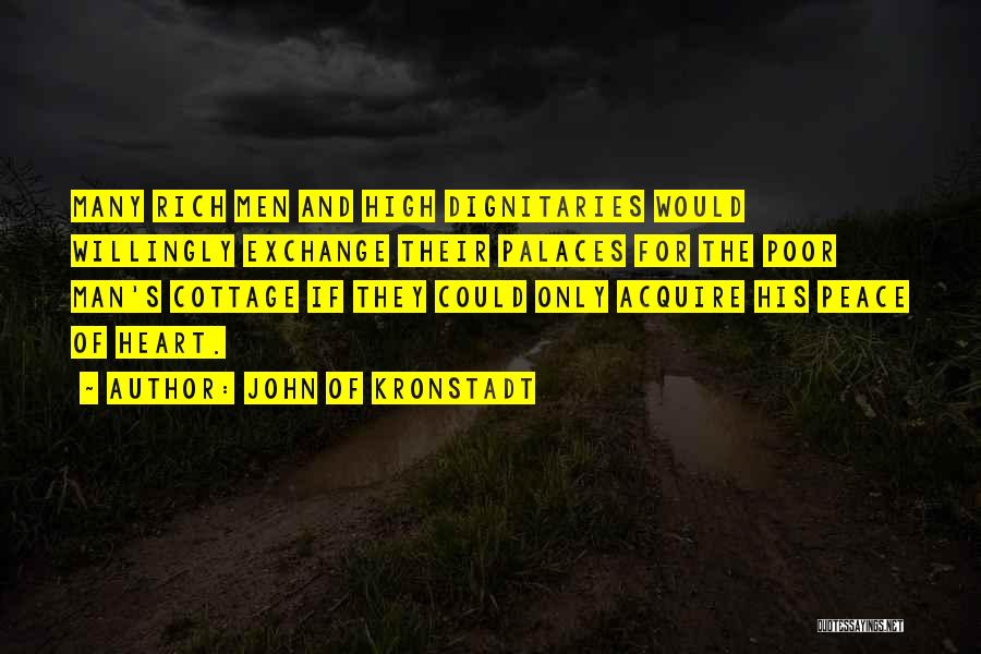 John Of Kronstadt Quotes: Many Rich Men And High Dignitaries Would Willingly Exchange Their Palaces For The Poor Man's Cottage If They Could Only