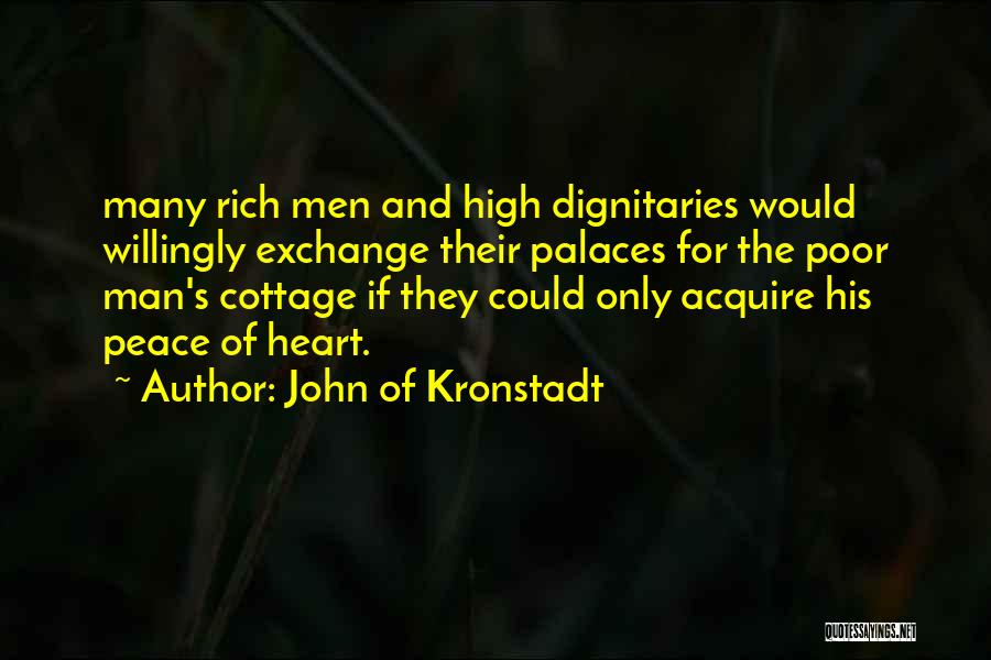 John Of Kronstadt Quotes: Many Rich Men And High Dignitaries Would Willingly Exchange Their Palaces For The Poor Man's Cottage If They Could Only