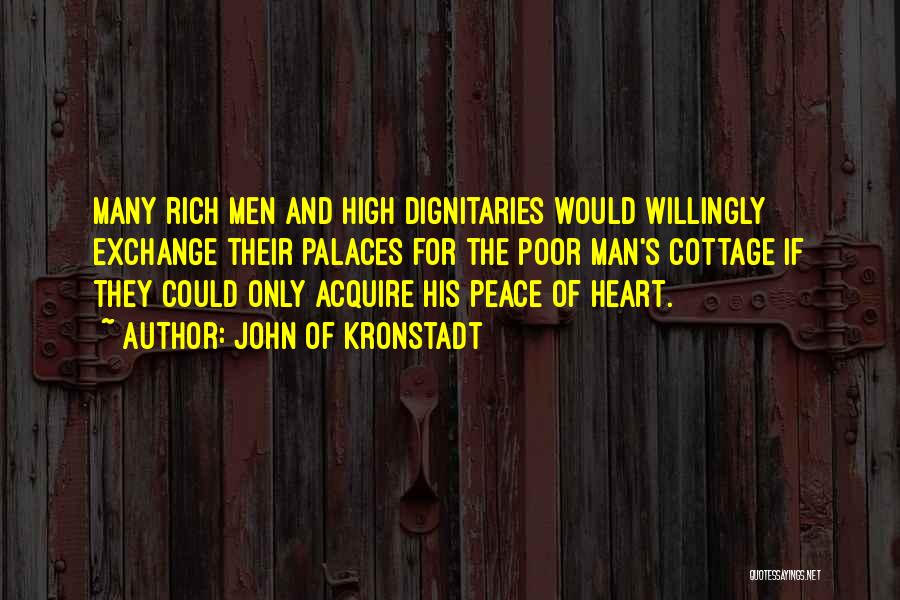 John Of Kronstadt Quotes: Many Rich Men And High Dignitaries Would Willingly Exchange Their Palaces For The Poor Man's Cottage If They Could Only