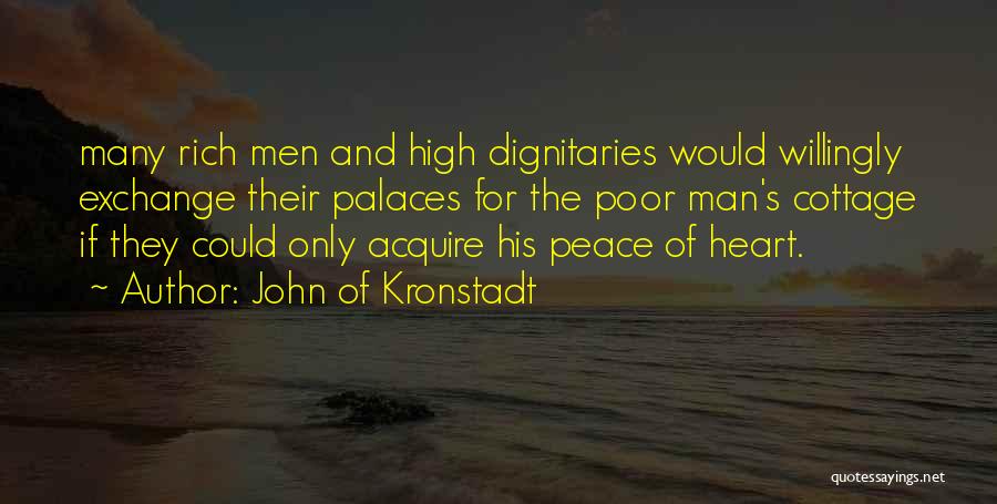 John Of Kronstadt Quotes: Many Rich Men And High Dignitaries Would Willingly Exchange Their Palaces For The Poor Man's Cottage If They Could Only