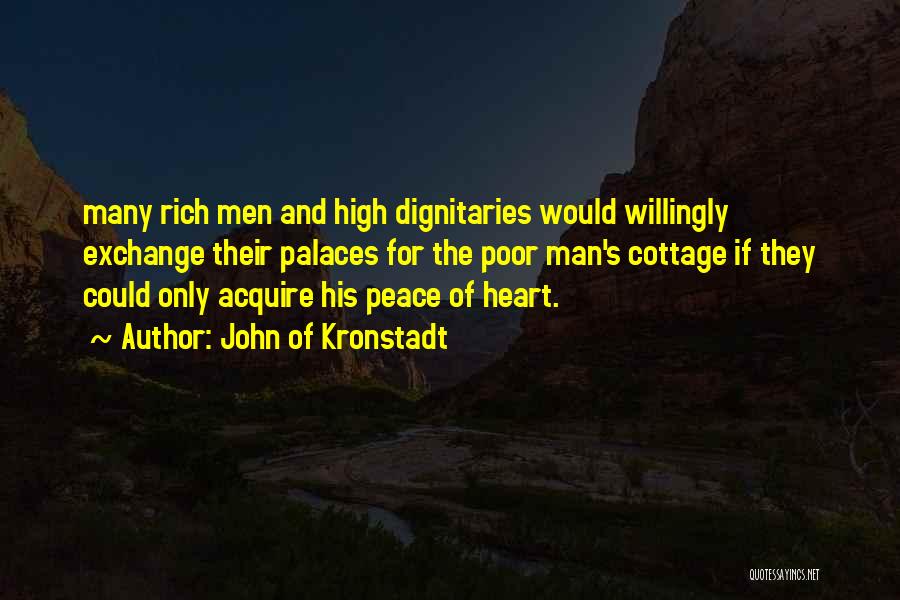 John Of Kronstadt Quotes: Many Rich Men And High Dignitaries Would Willingly Exchange Their Palaces For The Poor Man's Cottage If They Could Only