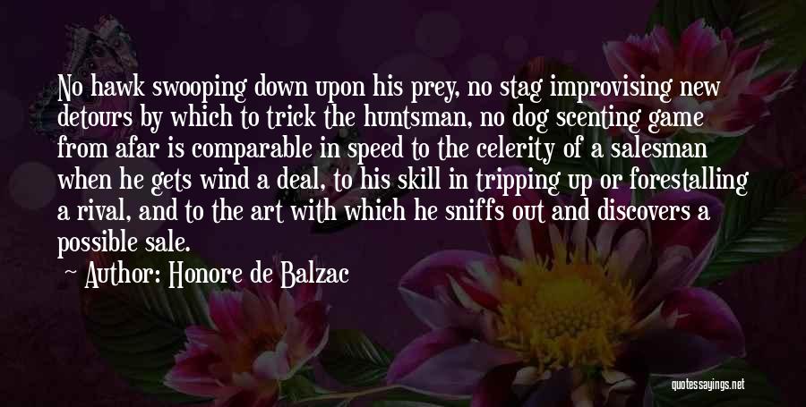 Honore De Balzac Quotes: No Hawk Swooping Down Upon His Prey, No Stag Improvising New Detours By Which To Trick The Huntsman, No Dog