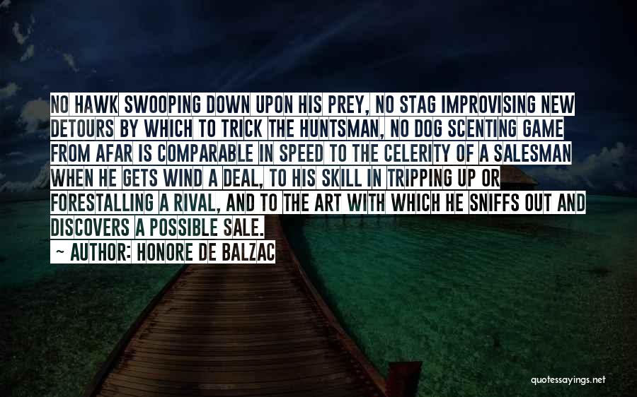 Honore De Balzac Quotes: No Hawk Swooping Down Upon His Prey, No Stag Improvising New Detours By Which To Trick The Huntsman, No Dog