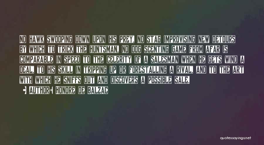Honore De Balzac Quotes: No Hawk Swooping Down Upon His Prey, No Stag Improvising New Detours By Which To Trick The Huntsman, No Dog