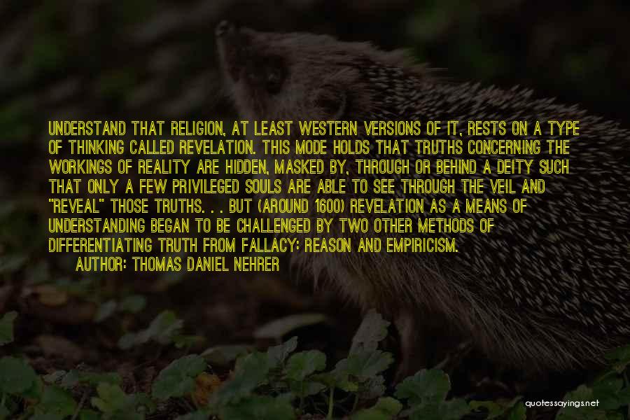 Thomas Daniel Nehrer Quotes: Understand That Religion, At Least Western Versions Of It, Rests On A Type Of Thinking Called Revelation. This Mode Holds