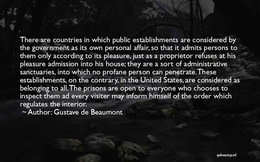 Gustave De Beaumont Quotes: There Are Countries In Which Public Establishments Are Considered By The Government As Its Own Personal Affair, So That It