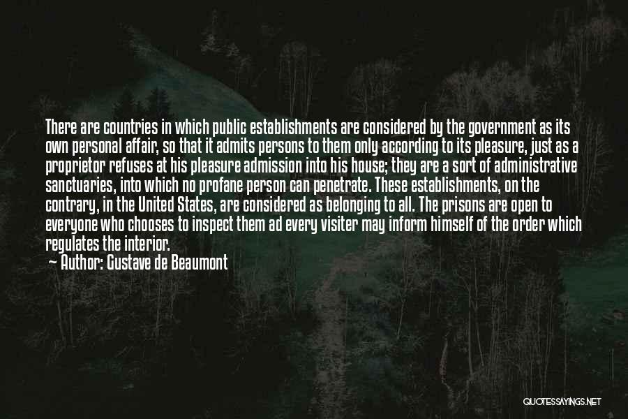 Gustave De Beaumont Quotes: There Are Countries In Which Public Establishments Are Considered By The Government As Its Own Personal Affair, So That It