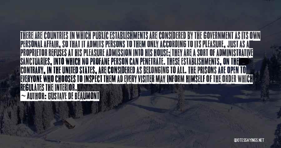 Gustave De Beaumont Quotes: There Are Countries In Which Public Establishments Are Considered By The Government As Its Own Personal Affair, So That It