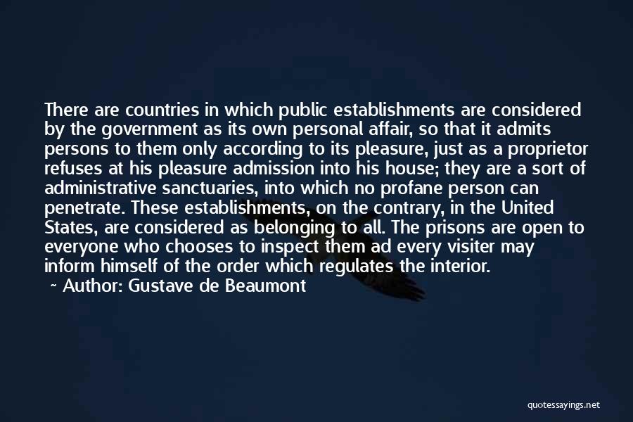 Gustave De Beaumont Quotes: There Are Countries In Which Public Establishments Are Considered By The Government As Its Own Personal Affair, So That It