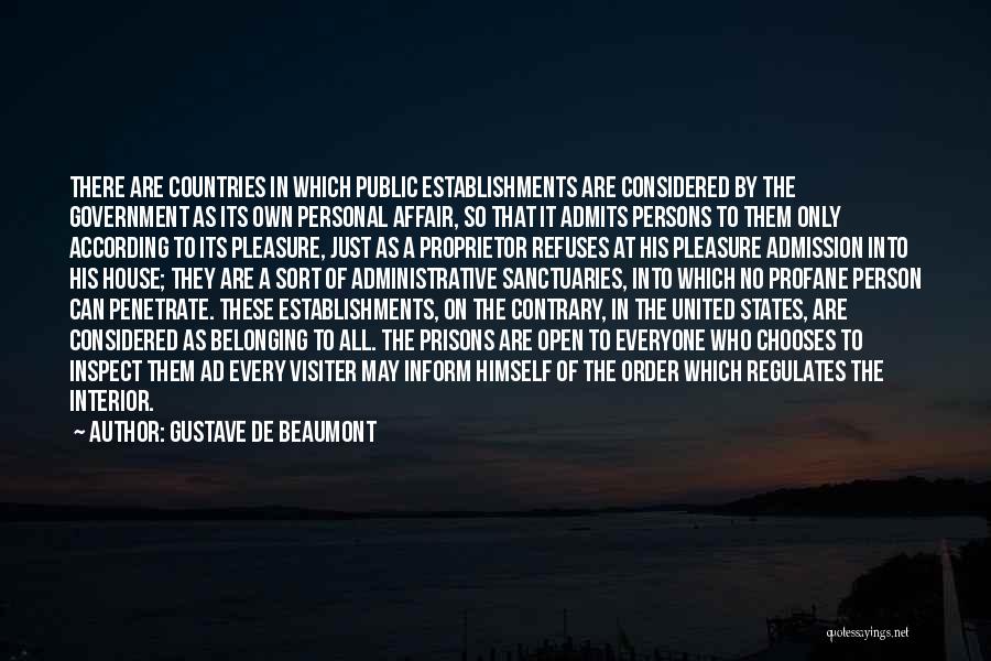 Gustave De Beaumont Quotes: There Are Countries In Which Public Establishments Are Considered By The Government As Its Own Personal Affair, So That It