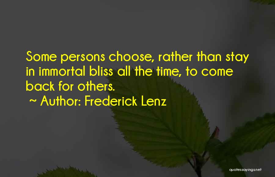 Frederick Lenz Quotes: Some Persons Choose, Rather Than Stay In Immortal Bliss All The Time, To Come Back For Others.