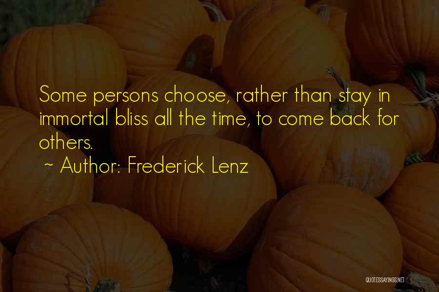 Frederick Lenz Quotes: Some Persons Choose, Rather Than Stay In Immortal Bliss All The Time, To Come Back For Others.