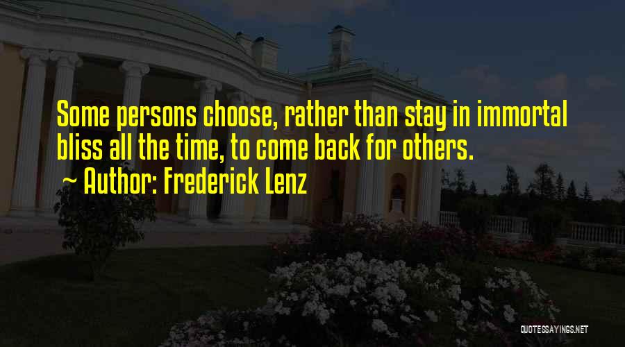 Frederick Lenz Quotes: Some Persons Choose, Rather Than Stay In Immortal Bliss All The Time, To Come Back For Others.