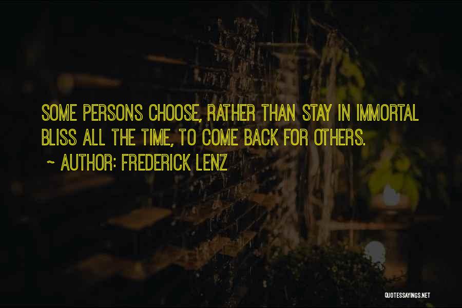 Frederick Lenz Quotes: Some Persons Choose, Rather Than Stay In Immortal Bliss All The Time, To Come Back For Others.