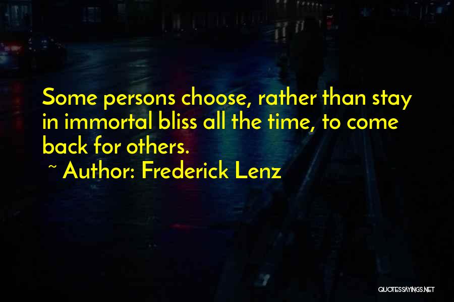 Frederick Lenz Quotes: Some Persons Choose, Rather Than Stay In Immortal Bliss All The Time, To Come Back For Others.