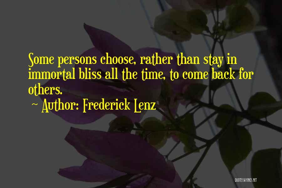 Frederick Lenz Quotes: Some Persons Choose, Rather Than Stay In Immortal Bliss All The Time, To Come Back For Others.