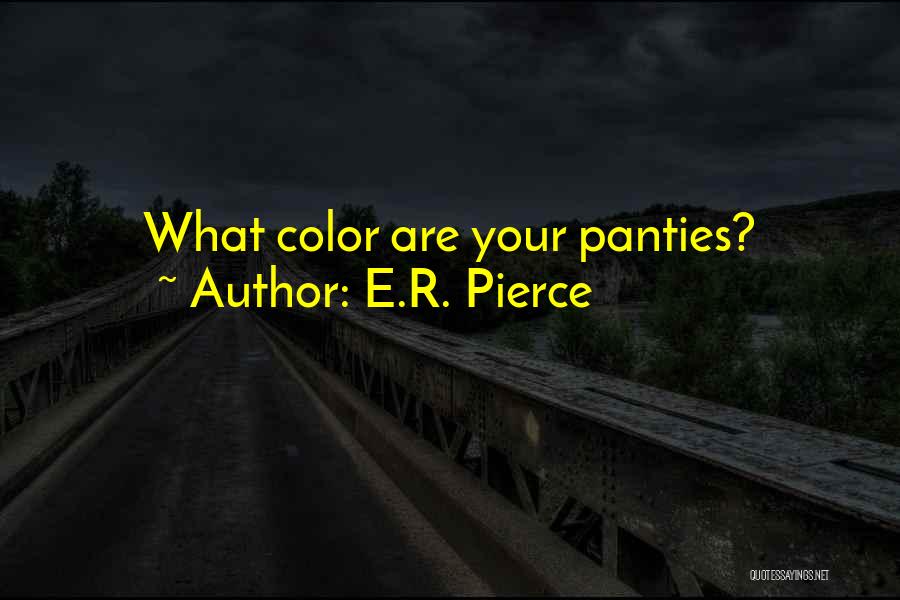 E.R. Pierce Quotes: What Color Are Your Panties?