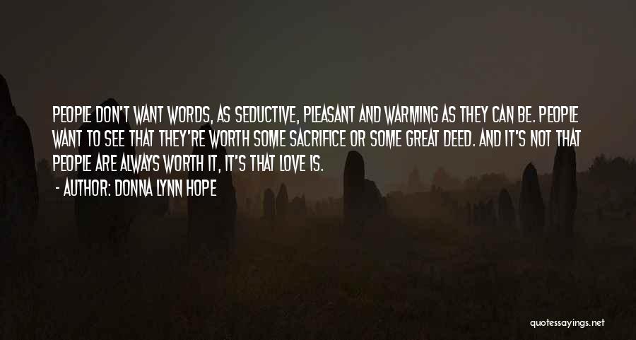 Donna Lynn Hope Quotes: People Don't Want Words, As Seductive, Pleasant And Warming As They Can Be. People Want To See That They're Worth