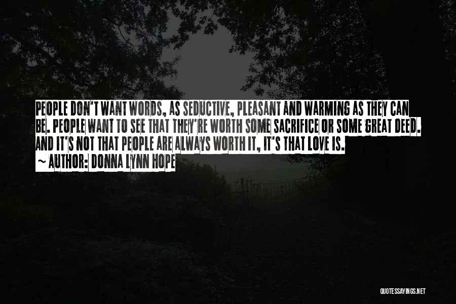 Donna Lynn Hope Quotes: People Don't Want Words, As Seductive, Pleasant And Warming As They Can Be. People Want To See That They're Worth