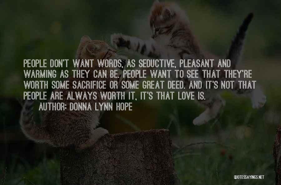 Donna Lynn Hope Quotes: People Don't Want Words, As Seductive, Pleasant And Warming As They Can Be. People Want To See That They're Worth