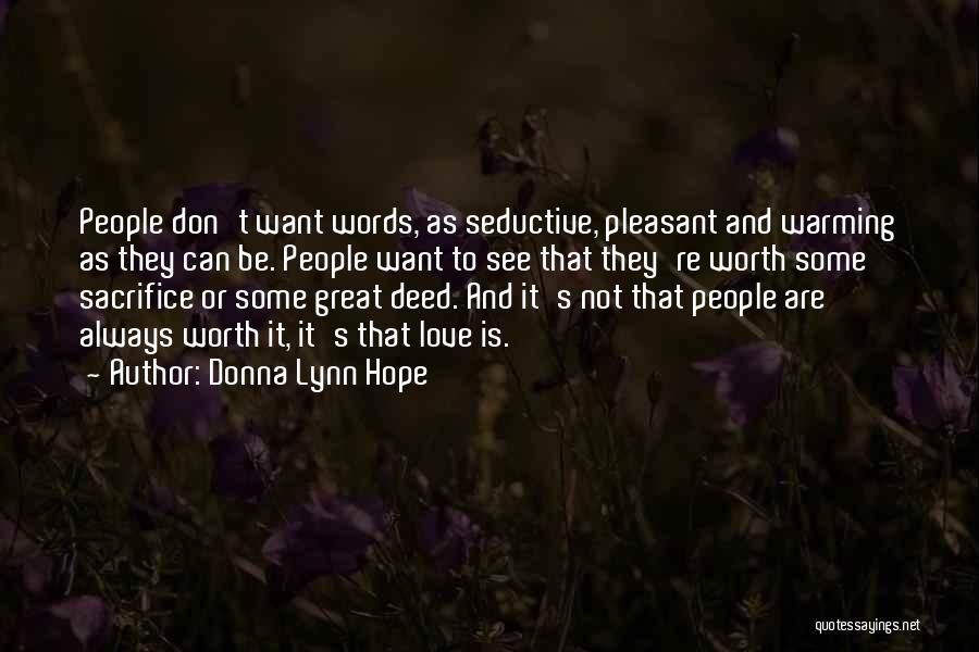 Donna Lynn Hope Quotes: People Don't Want Words, As Seductive, Pleasant And Warming As They Can Be. People Want To See That They're Worth