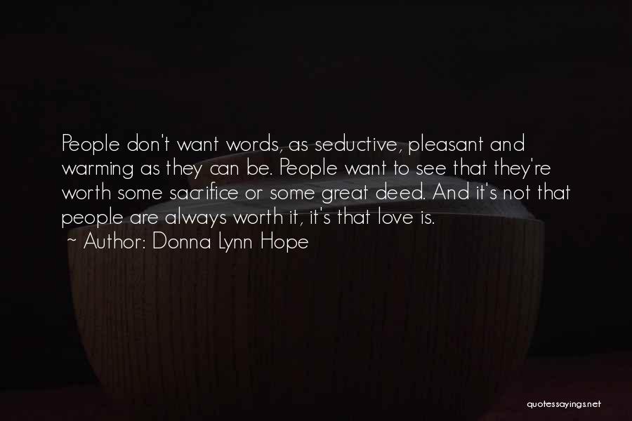 Donna Lynn Hope Quotes: People Don't Want Words, As Seductive, Pleasant And Warming As They Can Be. People Want To See That They're Worth