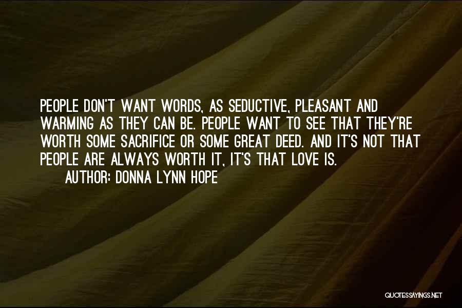 Donna Lynn Hope Quotes: People Don't Want Words, As Seductive, Pleasant And Warming As They Can Be. People Want To See That They're Worth