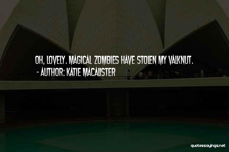 Katie MacAlister Quotes: Oh, Lovely. Magical Zombies Have Stolen My Valknut.