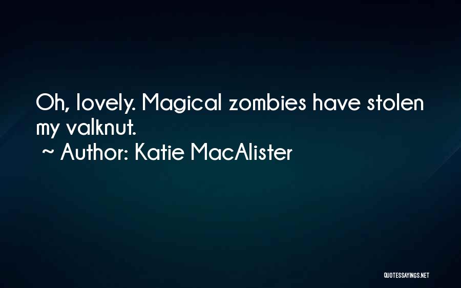 Katie MacAlister Quotes: Oh, Lovely. Magical Zombies Have Stolen My Valknut.