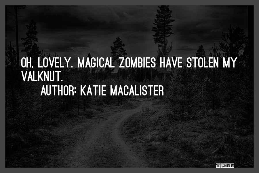 Katie MacAlister Quotes: Oh, Lovely. Magical Zombies Have Stolen My Valknut.