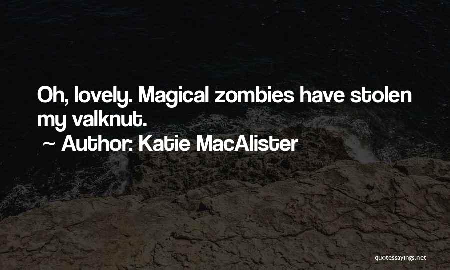 Katie MacAlister Quotes: Oh, Lovely. Magical Zombies Have Stolen My Valknut.
