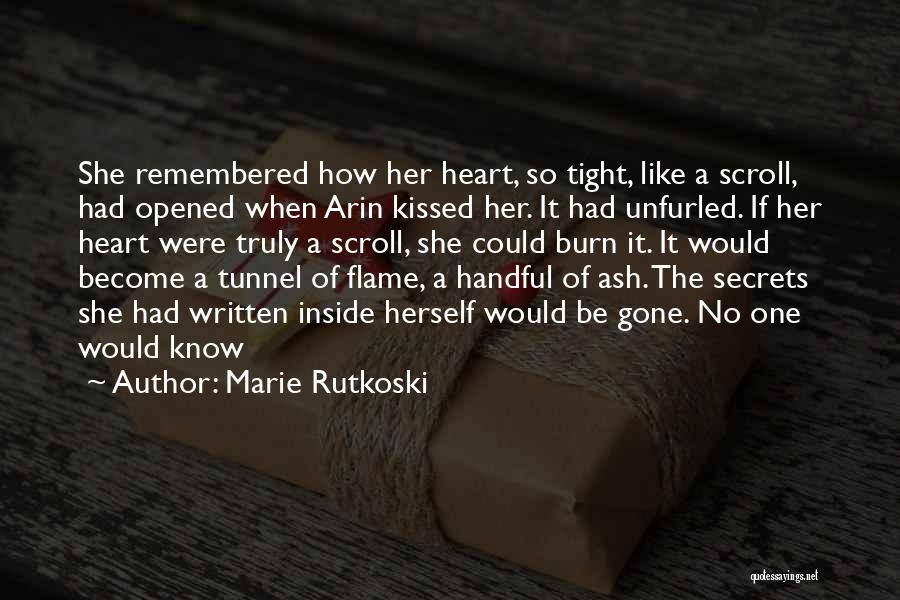 Marie Rutkoski Quotes: She Remembered How Her Heart, So Tight, Like A Scroll, Had Opened When Arin Kissed Her. It Had Unfurled. If