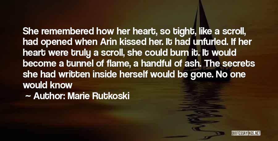 Marie Rutkoski Quotes: She Remembered How Her Heart, So Tight, Like A Scroll, Had Opened When Arin Kissed Her. It Had Unfurled. If