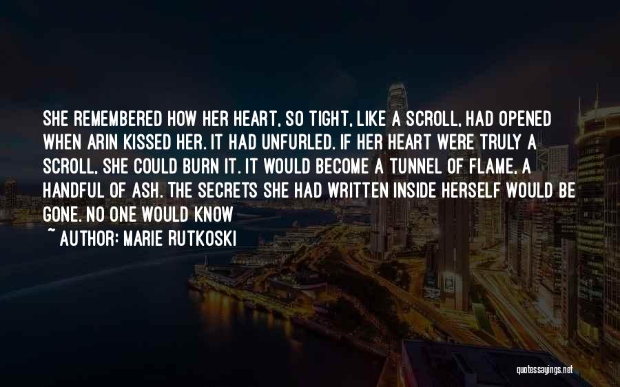 Marie Rutkoski Quotes: She Remembered How Her Heart, So Tight, Like A Scroll, Had Opened When Arin Kissed Her. It Had Unfurled. If