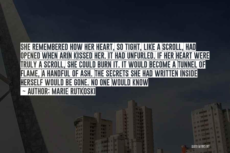 Marie Rutkoski Quotes: She Remembered How Her Heart, So Tight, Like A Scroll, Had Opened When Arin Kissed Her. It Had Unfurled. If