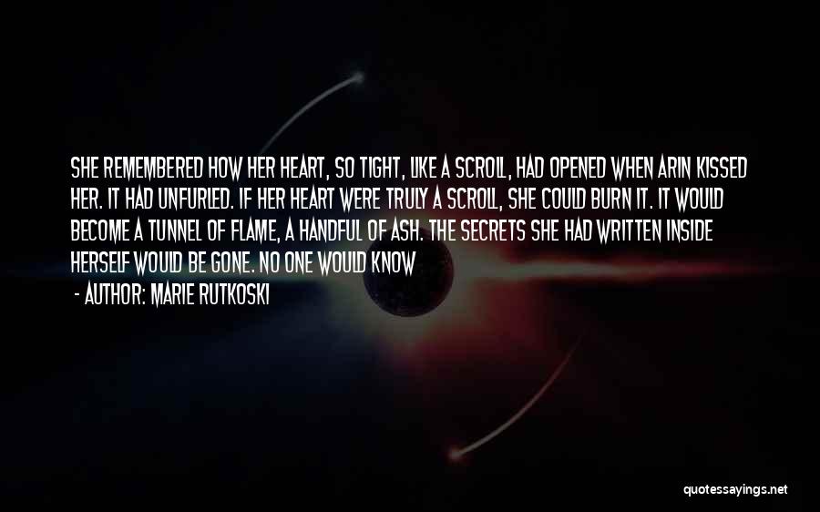 Marie Rutkoski Quotes: She Remembered How Her Heart, So Tight, Like A Scroll, Had Opened When Arin Kissed Her. It Had Unfurled. If