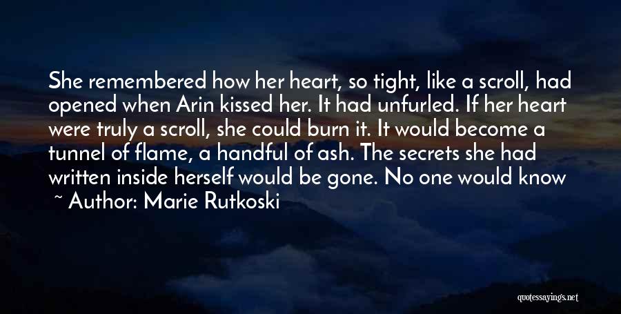 Marie Rutkoski Quotes: She Remembered How Her Heart, So Tight, Like A Scroll, Had Opened When Arin Kissed Her. It Had Unfurled. If