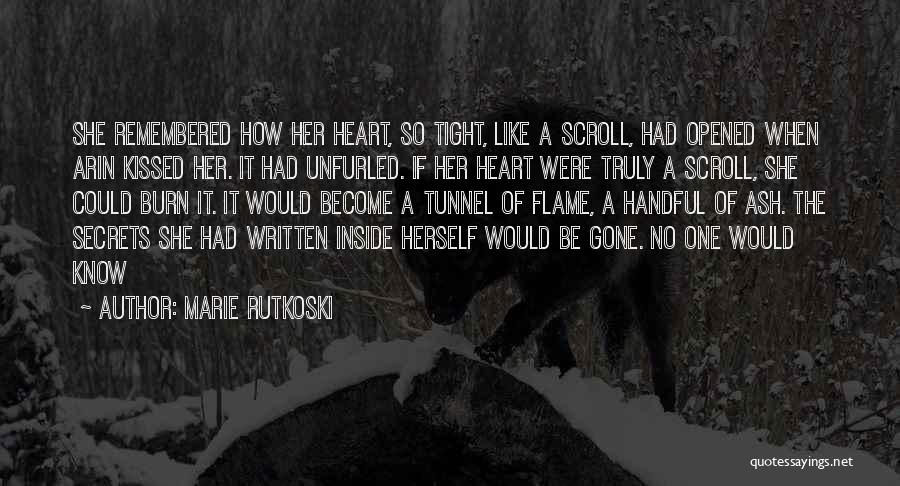 Marie Rutkoski Quotes: She Remembered How Her Heart, So Tight, Like A Scroll, Had Opened When Arin Kissed Her. It Had Unfurled. If