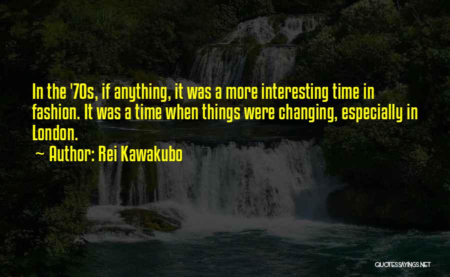 70s Fashion Quotes By Rei Kawakubo