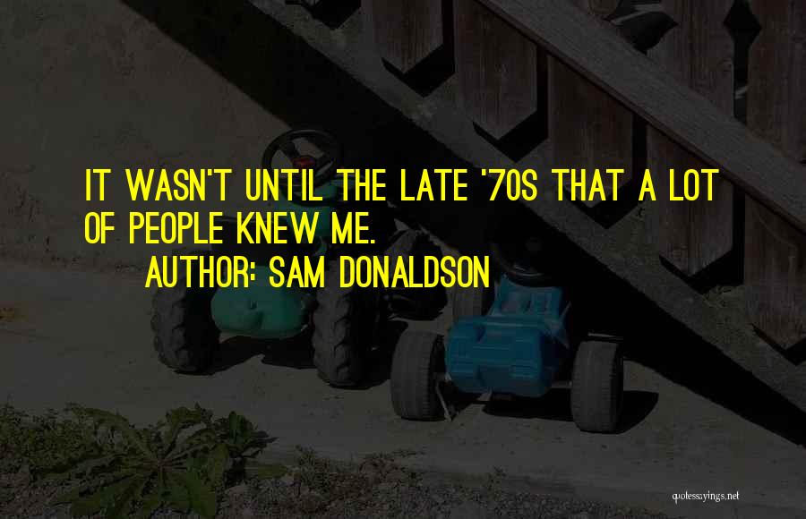 70s Quotes By Sam Donaldson