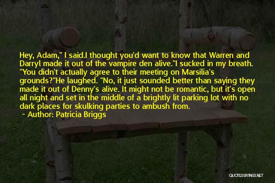 Patricia Briggs Quotes: Hey, Adam, I Said.i Thought You'd Want To Know That Warren And Darryl Made It Out Of The Vampire Den