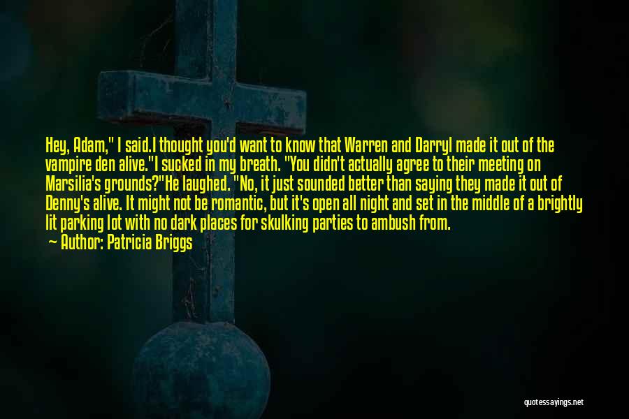 Patricia Briggs Quotes: Hey, Adam, I Said.i Thought You'd Want To Know That Warren And Darryl Made It Out Of The Vampire Den