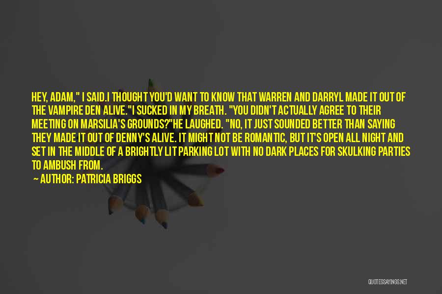 Patricia Briggs Quotes: Hey, Adam, I Said.i Thought You'd Want To Know That Warren And Darryl Made It Out Of The Vampire Den