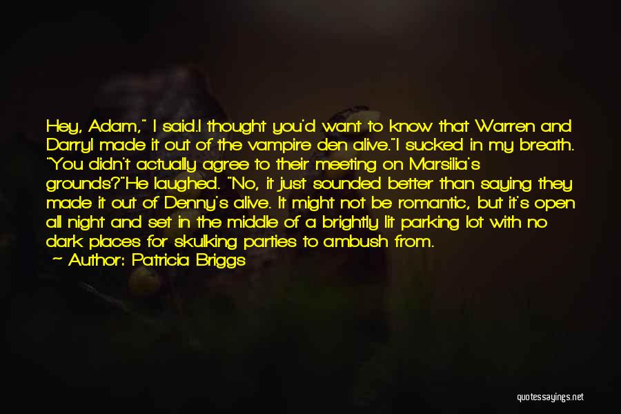 Patricia Briggs Quotes: Hey, Adam, I Said.i Thought You'd Want To Know That Warren And Darryl Made It Out Of The Vampire Den