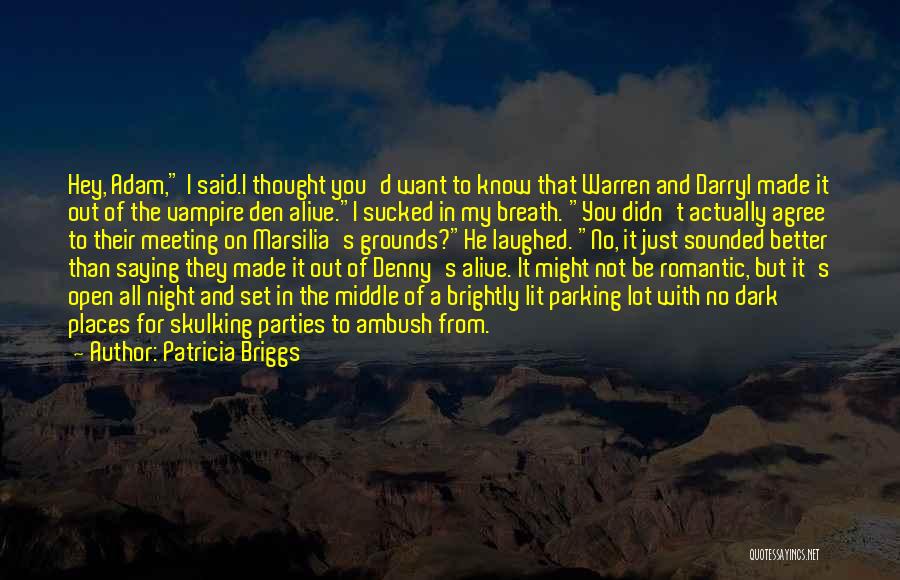 Patricia Briggs Quotes: Hey, Adam, I Said.i Thought You'd Want To Know That Warren And Darryl Made It Out Of The Vampire Den