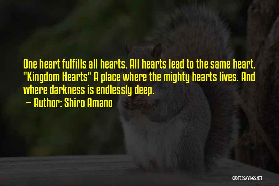 Shiro Amano Quotes: One Heart Fulfills All Hearts. All Hearts Lead To The Same Heart. Kingdom Hearts A Place Where The Mighty Hearts