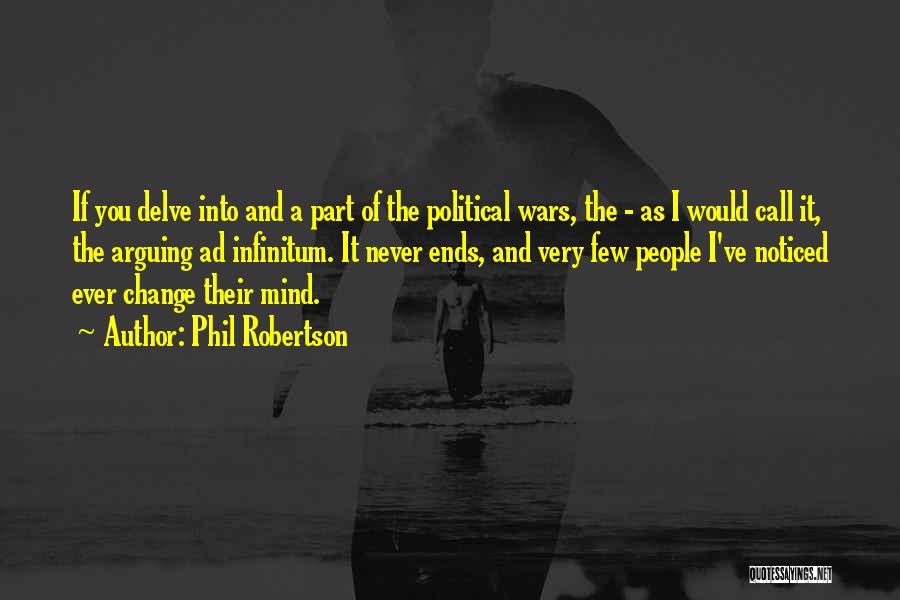 Phil Robertson Quotes: If You Delve Into And A Part Of The Political Wars, The - As I Would Call It, The Arguing